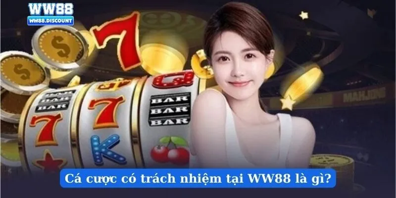 Cá cược có trách nhiệm tại WW88 là gì?