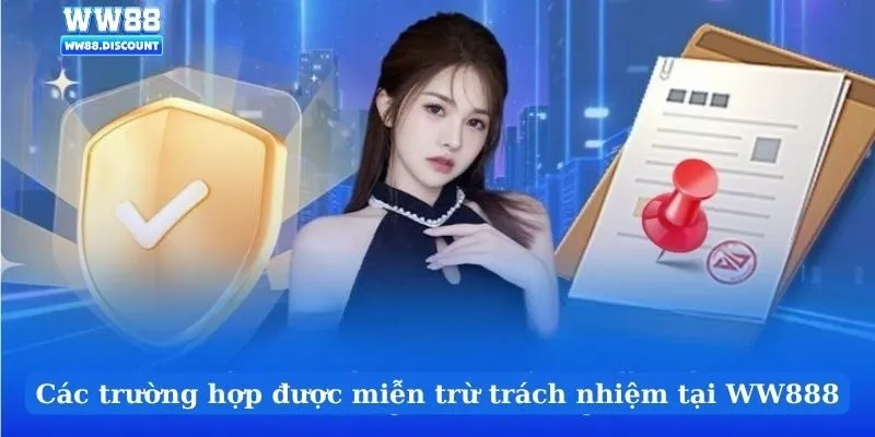 Các trường hợp được miễn trừ trách nhiệm tại WW888
