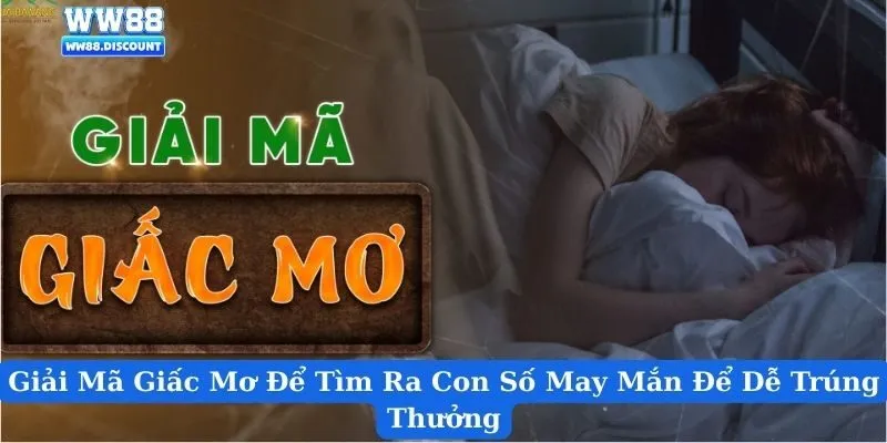 Giải Mã Giấc Mơ Để Tìm Ra Con Số May Mắn Để Dễ Trúng Thưởng
