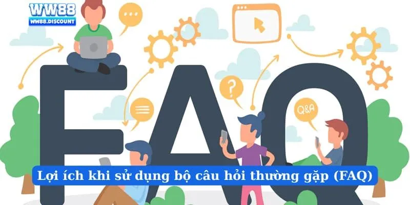 Lợi ích khi sử dụng bộ câu hỏi thường gặp (FAQ)