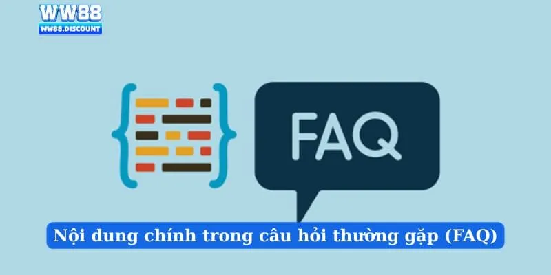 Nội dung chính trong câu hỏi thường gặp (FAQ) của WW88