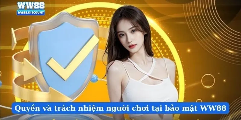Quyền và trách nhiệm người chơi tại bảo mật WW88